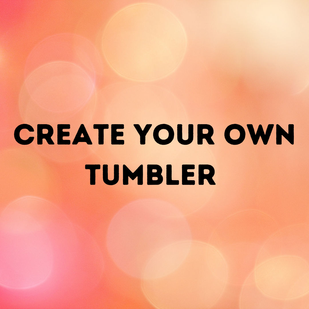 Create your own custom Tumbler